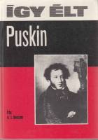 Книга "Igy elt Puskin" A. Gesszen Будапешт 1976 Твёрдая обл. 222 с. С чёрно-белыми иллюстрациями